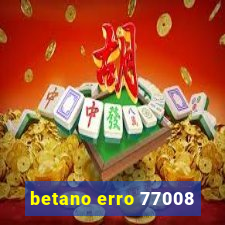 betano erro 77008